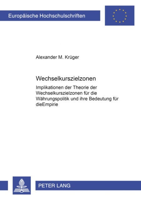 Wechselkurszielzonen - Implikationen der Theorie der Wechselkurszielzonen fuer die Waehrungspolitik und ihre Bedeutung fuer die Empirie