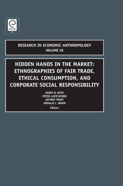 Hidden Hands in the Market - Ethnographies of Fair Trade, Ethical Consumption and Corporate Social Responsibility