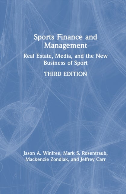 Sports Finance and Management - Real Estate, Media, and the New Business of Sport