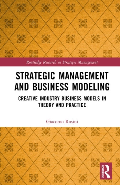 Strategic Management and Business Modeling - Creative Industry Business Models in Theory and Practice