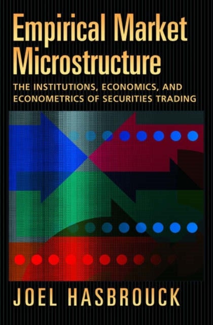 Empirical Market Microstructure - The Institutions, Economics, and Econometrics of Securities Trading
