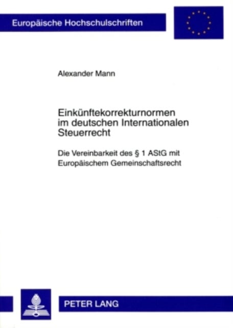 Einkuenftekorrekturnormen Im Deutschen Internationalen Steuerrecht - Die Vereinbarkeit Des § 1 Astg Mit Europaeischem Gemeinschaftsrecht