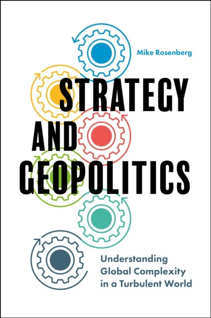 Strategy and Geopolitics - Understanding Global Complexity in a Turbulent World