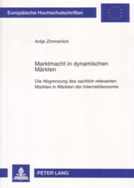 Marktmacht in Dynamischen Maerkten - Die Abgrenzung Des Sachlich Relevanten Marktes in Maerkten Der Internetoekonomie