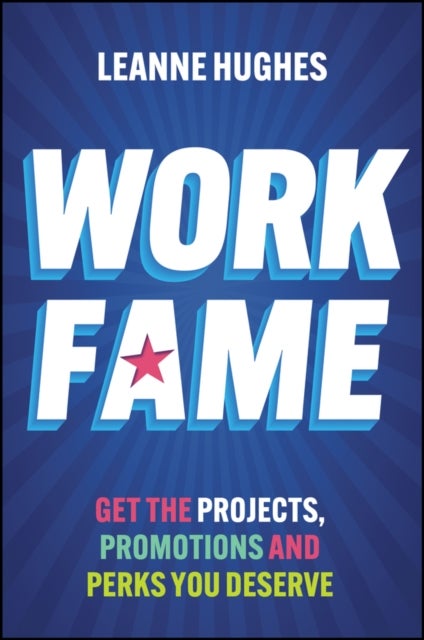 Work Fame - Get the Projects, Promotions and Perks You Deserve