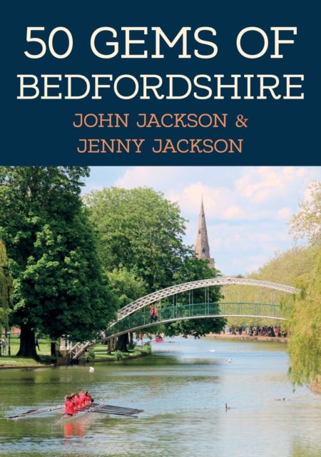 50 Gems of Bedfordshire - The History & Heritage of the Most Iconic Places