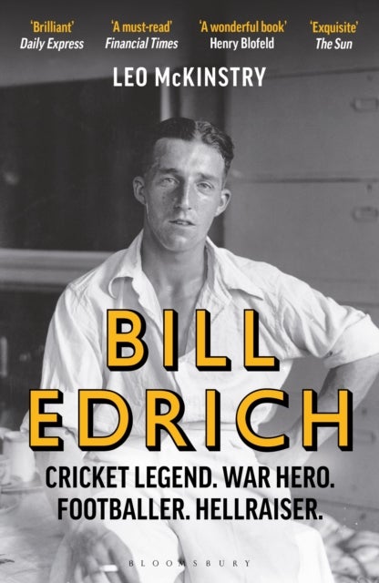 Bill Edrich - Cricket Legend. War Hero. Footballer. Hellraiser.