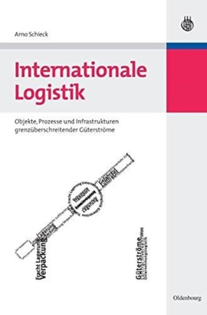 Internationale Logistik - Objekte, Prozesse Und Infrastrukturen Grenzuberschreitender Guterstrome