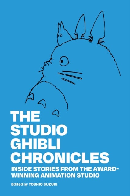 The Studio Ghibli Chronicles - Inside Stories from the Award-Winning Animation Studio
