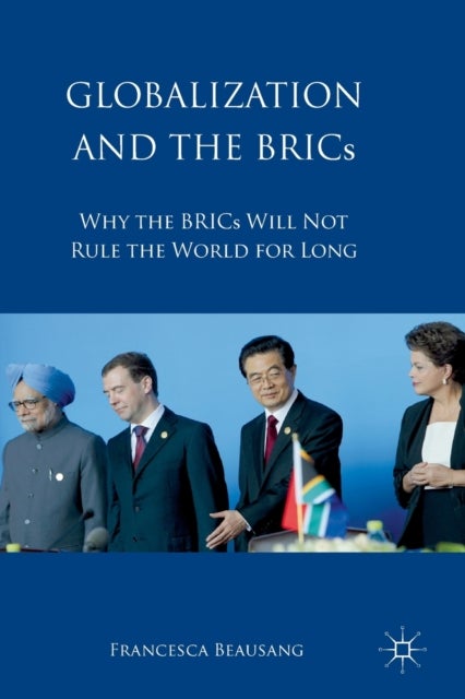 Globalization and the BRICs - Why the BRICs Will Not Rule the World For Long