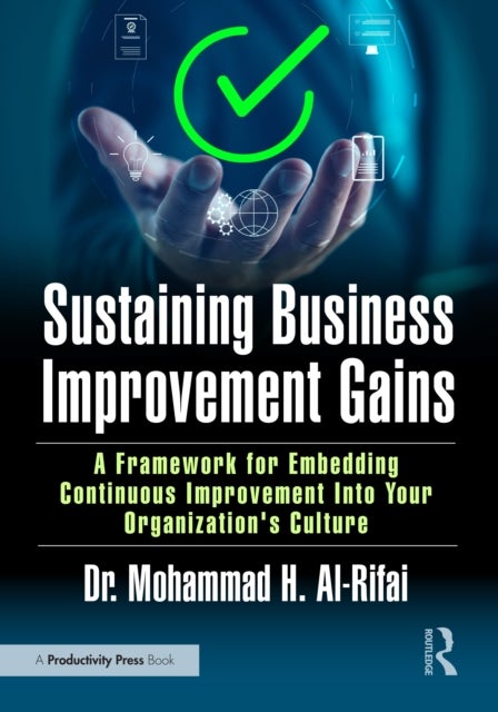 Sustaining Business Improvement Gains - A Framework for Embedding Continuous Improvement Into Your Organization’s Culture