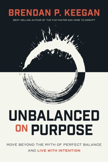 Unbalanced on Purpose - Move Beyond the Myth of Perfect Balance and Live with Intention