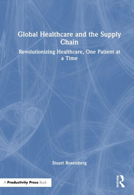 Global Healthcare and the Supply Chain - Revolutionizing Healthcare, One Patient at a Time