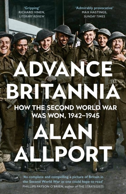 Advance Britannia - How the Second World War Was Won, 1942-1945
