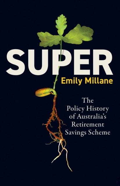 Super - The Policy History of Australia's Retirement Savings Scheme