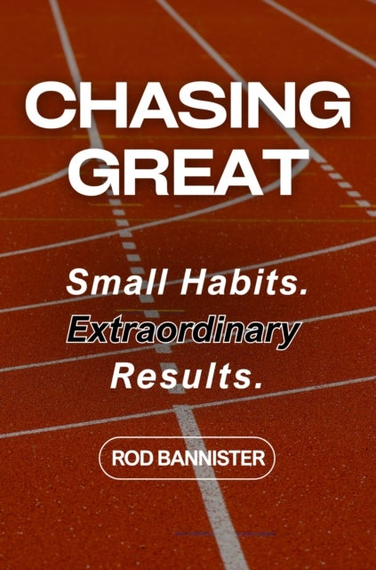 Chasing Great - Small Habits. Extraordinary Results