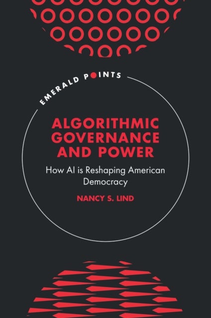 Algorithmic Governance and Power - How AI is Reshaping American Democracy