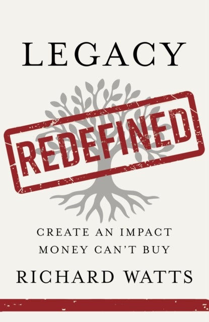 Legacy Redefined - Create an Impact Money Can't Buy