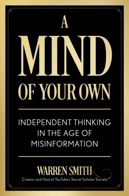 A Mind of Your Own - Independent Thinking in the Age of Misinformation