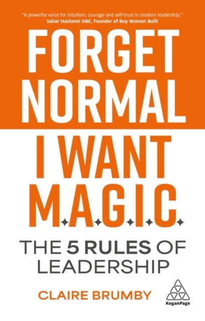 Forget Normal - I Want Magic - The 5 Rules of Leadership