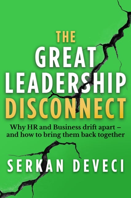 The Great Leadership Disconnect - Why HR and Business drift apart – and how to bring them back together