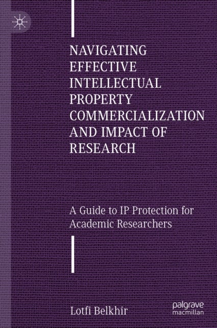 Navigating Effective Intellectual Property Commercialization and Impact of Research - A Guide to IP Protection for Academic Researchers