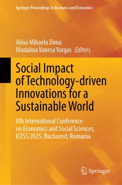 Social Impact of Technology-driven Innovations for a Sustainable World - 8th International Conference on Economics and Social Sciences, ICESS 2025, Bucharest, Romania