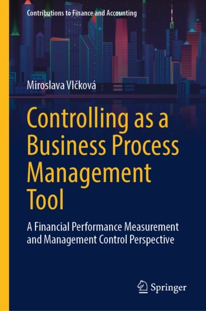 Controlling as a Business Process Management Tool - A Financial Performance Measurement and Management Control Perspective