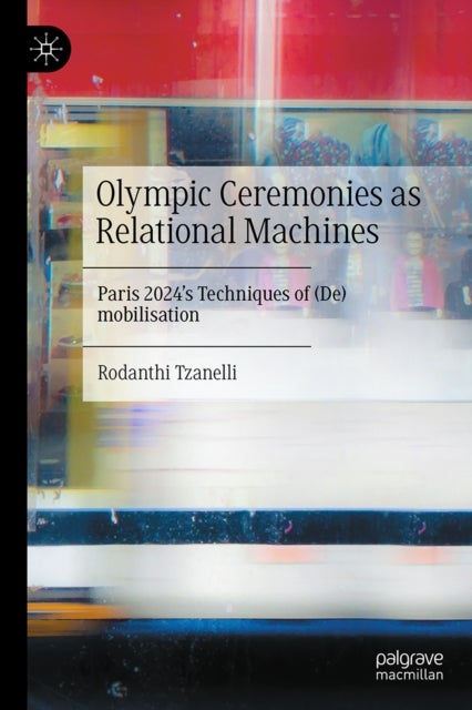 Olympic Ceremonies as Relational Machines - Paris 2024’s Techniques of (De)mobilisation