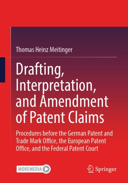 Drafting, Interpretation, and Amendment of Patent Claims - Procedures before the German Patent and Trade Mark Office, the European Patent Office, and the Federal Patent Court