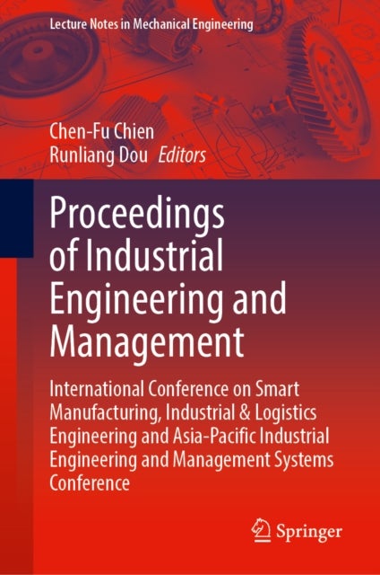 Proceedings of Industrial Engineering and Management - International Conference on Smart Manufacturing, Industrial & Logistics Engineering and Asia-Pacific Industrial Engineering and Management Systems Conference