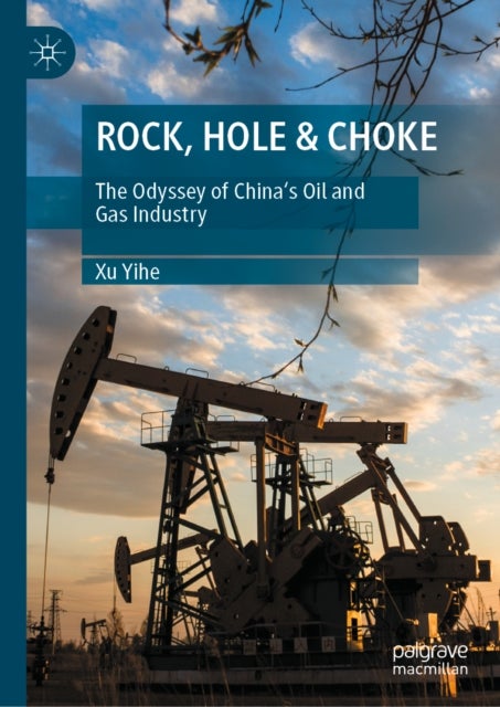 ROCK, HOLE & CHOKE - The Odyssey of China's Oil and Gas Industry