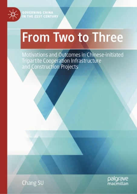 From Two to Three - Motivations and Outcomes in Chinese-initiated Tripartite Cooperation Infrastructure and Construction Projects