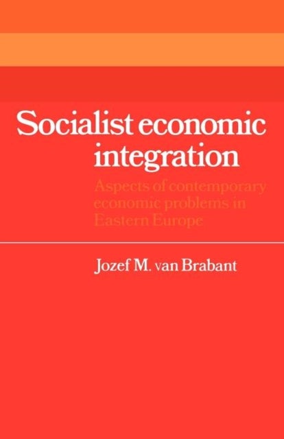 Socialist Economic Integration - Aspects of Contemporary Economic Problems in Eastern Europe