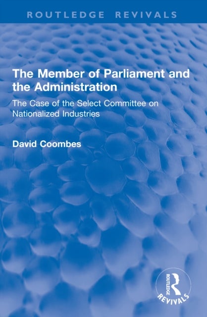 The Member of Parliament and the Administration - The Case of the Select Committee on Nationalized Industries