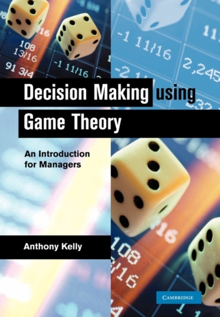 Decision Making Using Game Theory - An Introduction for Managers