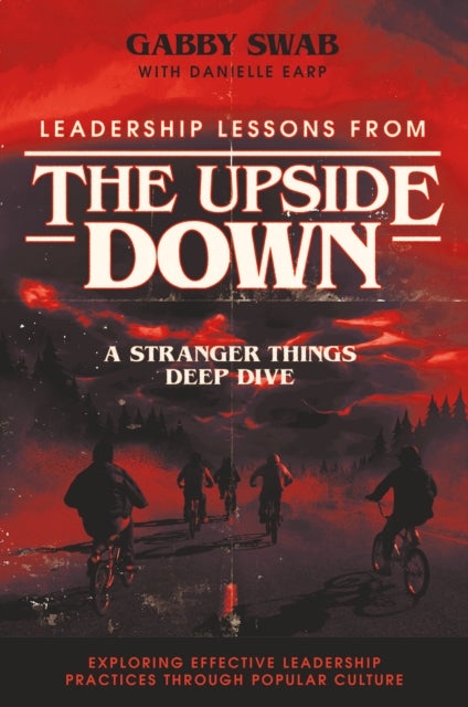 Leadership Lessons from the Upside Down - A Stranger Things Deep Dive