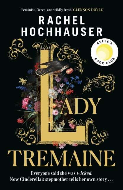 Lady Tremaine - The Reese’s Book Club Pick! The hotly anticipated, spellbinding and unmissable retelling of one of the world’s most iconic fairytales, Cinderella!
