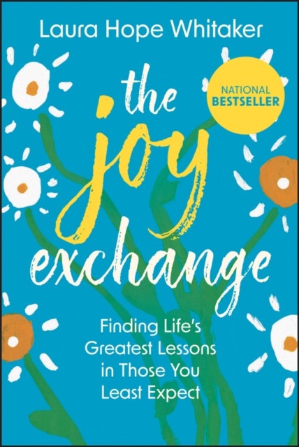 The Joy Exchange: Finding Life's Greatest Lessons in Those You Least Expect - Finding Life's Greatest Lessons in Those You Least Expect