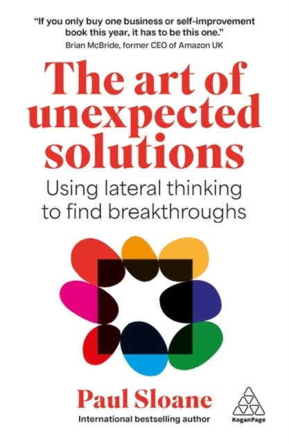 The Art of Unexpected Solutions - Using Lateral Thinking to Find Breakthroughs