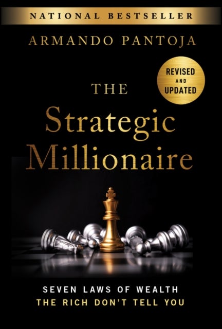 The Strategic Millionaire: Seven Laws of Wealth th e Rich Don't Tell You, Expanded Edition - Seven Laws of Wealth the Rich Don't Tell You