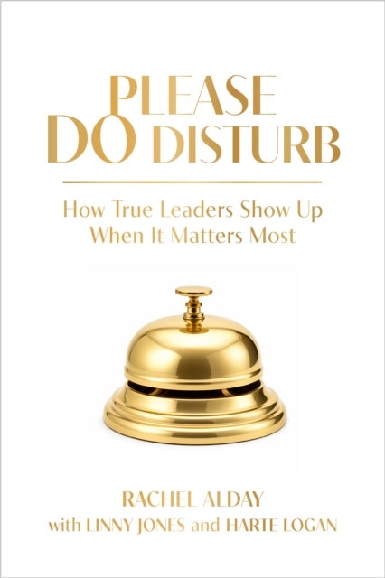 Please Do Disturb - How True Leaders Show Up When It Matters Most