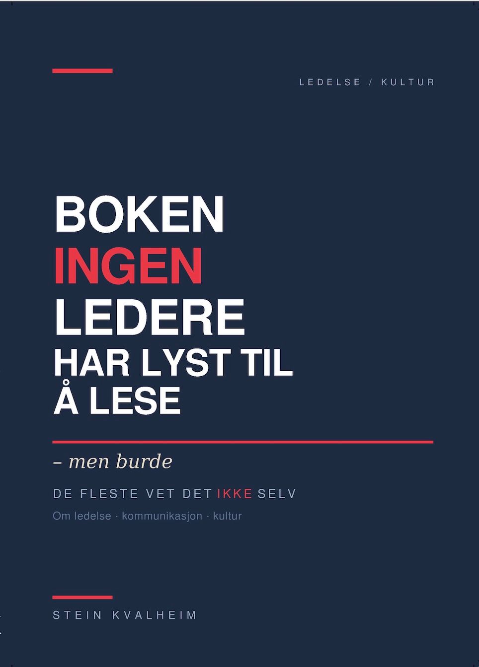 Boken ingen ledere har lyst til å lese - men mange burde : de fleste vet det ikke selv  – om det de fleste ikke forstår om ledelse, kommunikasjon og kultur