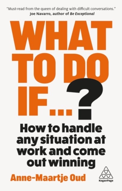 What To Do If...? - How to Handle Any Situation at Work and Come Out Winning