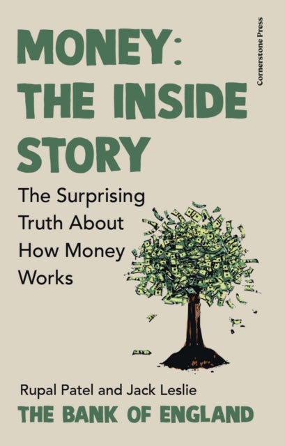 Money: The Inside Story - The Surprising Truth About How Money Works