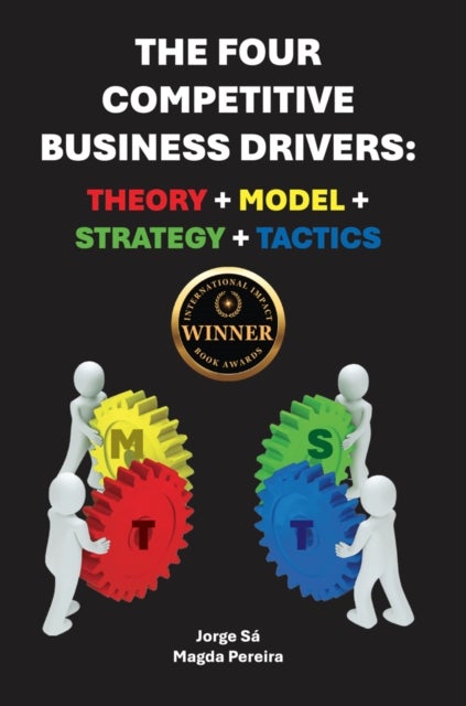 The Four Competitive Business Drivers - Theory   Model   Strategy   Tactics
