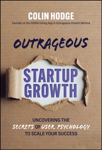 Under the Covers of Outrageous Growth - Uncovering the Secrets of User Psychology to Scale Your Success
