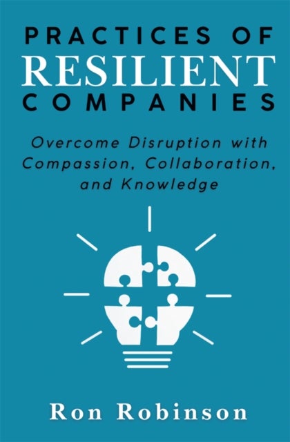 Practices of Resilient Companies - Overcome Disruption with Compassion, Collaboration, and Knowledge