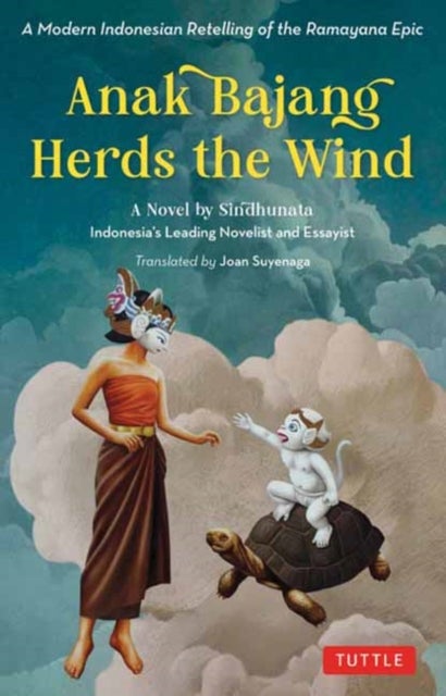 Anak Bajang Herds the Wind: A Novel - A Modern Indonesian Retelling of the Ramayana Epic