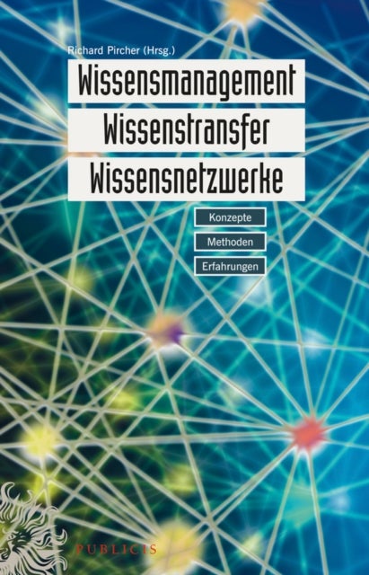 Wissensmanagement, Wissenstransfer, Wissensnetzwerke – Konzepte, Methoden, Erfahrungen  2e - Konzepte, Methoden, Erfahrungen